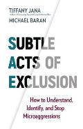 Subtle Acts of Exclusion How to Understand Identify & Stop Microaggressions