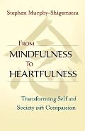 From Mindfulness to Heartfulness Transforming Self & Society with Compassion