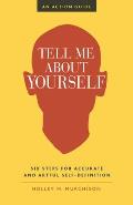 Tell Me about Yourself Six Steps for Accurate & Artful Self Definition