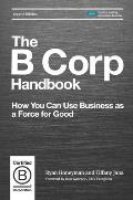 B Corp Handbook 2nd Edition How You Can Use Business as a Force for Good