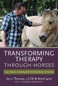 Transforming Therapy Through Horses Case Stories Teaching the Eagala Model in Action
