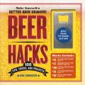 Beer Hacks 100 Tips Tricks & Projects