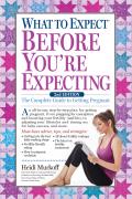 What to Expect Before Youre Expecting The Complete Guide to Getting Pregnant