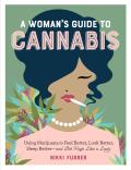 Womans Guide to Cannabis Using Marijuana to Feel Better Look Better Sleep Betterand Get High Like a Lady