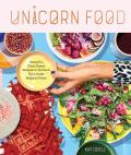 Unicorn Food Beautiful Vibrant Plant Based Recipes to Nurture Your Inner Magical Beast