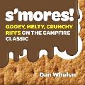 Smores Gooey Melty Crunchy Riffs on the Campfire Classic