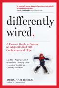 Differently Wired The Parents Guide to Raising an Atypical Child ADHD Aspergers ASD Giftedness Learning Disabilities Sensory Issues Anxiety & More