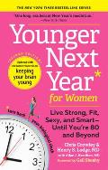Younger Next Year for Women Live Strong Fit Sexy & SmartUntil Youre 80 & Beyond