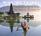 Why We Travel 100 Reasons to See the World