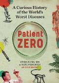 Patient Zero A Curious History of the Worlds Worst Diseases