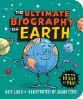 Ultimate Biography of Earth From the Big Bang to Today
