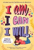 I Am, I Can, I Will: A Guided Journal of Self-Discovery for Black Girls