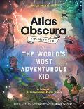 Atlas Obscura Explorers Guide for the Worlds Most Adventurous Kid