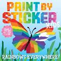 Paint by Sticker Kids Rainbows Everywhere Create 10 Pictures One Sticker at a Time