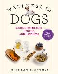 Wellness for Dogs A Guide for Health Hygiene & Happiness
