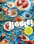 Jiggle!: A Cookbook: 50 Recipes for Sweet, Savory, and Sometimes Boozy Modern Gelatins