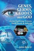 GENES, GERMS, GEODES and GOD: Verses Exploring: Science, Faith, Doubt & Religion