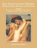 Sex, the Illustrated History: Through Time, Religion and Culture: volume I Sex in the ancient world, Early Europe to the Renaissance, and Islam