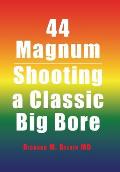 44 Magnum: Shooting a Classic Big Bore