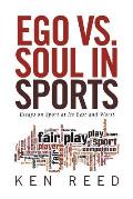 Ego vs. Soul in Sports: Essays on Sport at Its Best and Worst