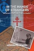 In the Hands of Strangers: A World War II Story of Courage, Heroism, and Enduring Friendship