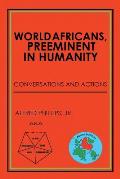 World Africans, Preeminent in Humanity: Conversations and Actions