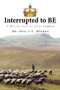 Interrupted To Be: A Shepherd Boy's Journey to Kingship