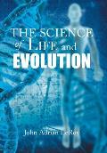 The Science of Life and Evolution