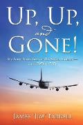 Up, Up, and Gone!: My Forty-Seven Years in the Airline Industry-From 707S to 787S