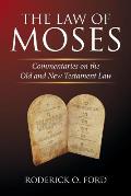 The Law of Moses: Commentaries on the Old and New Testament Law