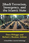 Jihadi Terrorism, Insurgency, and the Islamic State: A Small Wars Journal Anthology
