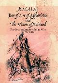 MALALAI Joan of Arc of Afghanistan and The Victors of Maiwand: The Second Anglo-Afghan War 1878-1882