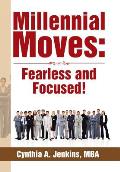 Millennial Moves: Fearless and Focused!: Build Your Career Compass in 90 - 120 Days