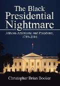 The Black Presidential Nightmare: African-Americans and Presidents, 1789-2016