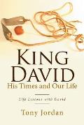 King David His Times and Our Life: Life Lessons with David