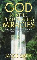 God Is Still Performing Miracles: Devotional Thoughts on Past/Current Miracles Performed by God