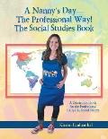 A Nanny's Day-The Professional Way! The Social Studies Book: A Curriculum Book for the Professional Early Childhood Nanny