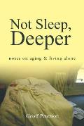 Not Sleep, Deeper: Notes on Aging & Living Alone