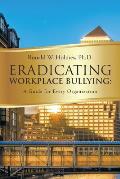 Eradicating Workplace Bullying: A Guide for Every Organization