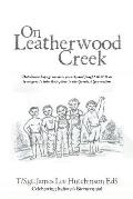 On Leatherwood Creek: Dutchtown Boys Grew Up in Poverty and Fought WW II As Teenagers to Take Their Place in the Greatest Generation