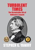 Turbulent Times: The Remarkable Life of William H. Seward