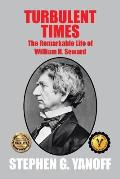 Turbulent Times: The Remarkable Life of William H. Seward