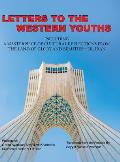 Letters to the Western Youths Including a Masterpiece of Cultural Reflections from the Land of Glory and Beauties-I.R. Iran