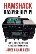 Hamshack Raspberry Pi: How to Use the Raspberry Pi for Amateur Radio Activities