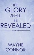 The Glory Shall Be Revealed