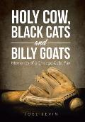 Holy Cow, Black Cats and Billy Goats: Memories of a Chicago Cubs Fan