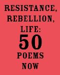 Resistance Rebellion Life 50 Poems Now