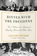 Dinner with the President Food Politics & a History of Breaking Bread at the White House