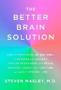 Better Brain Solution How to Start Now at Any Age to Reverse & Prevent Insulin Resistance of the Brain Sharpen Cognitive Function & Avoid Memory Loss