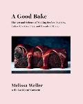 Good Bake The Art & Science of Making Perfect Pastries Cakes Cookies Pies & Breads at Home A Cookbook